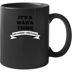 It's A Wawa Thing You Wouldn't Understand Language 11 oz Mug It's A Wawa Thing You Wouldn't Understand Language 11 oz Mug