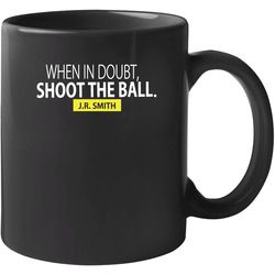 J.r. Smith When In Doubt Shoot The Ball Basketball Cleveland Cavs Trade Fan 11 oz Mug J.r. Smith When In Doubt Shoot The Ball Basketball Cleveland Cavs Trade Fan 11 oz Mug