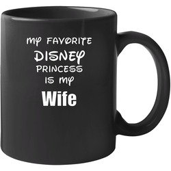 My Favorite Disney Princess Is My Wife Men's 11 oz Mug My Favorite Disney Princess Is My Wife Men's 11 oz Mug