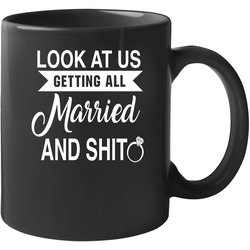 Funny Look At Us Getting Married And Shit Couple T-shirts Gift 11 oz Mug Funny Look At Us Getting Married And Shit Couple T-shirts Gift 11 oz Mug