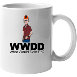 What Would Dale Do King Of The Hill 11 oz Mug What Would Dale Do King Of The Hill 11 oz Mug
