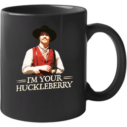 I'm Your Huckleberry Val Kimmer Tombstone Movie Quote T 11 oz Mug I'm Your Huckleberry Val Kimmer Tombstone Movie Quote T 11 oz Mug