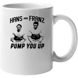 Hans And Franz Pump You Up 11 oz Mug Hans And Franz Pump You Up 11 oz Mug