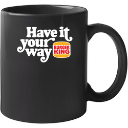 Have It Your Way Burger King Most Memorable Retro Ad Slogan 11 oz Mug Have It Your Way Burger King Most Memorable Retro Ad Slogan 11 oz Mug