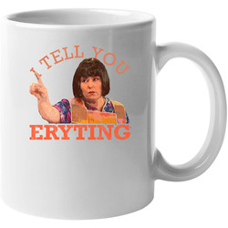 Madtv Ms Swan I Tell You Eryting 11 oz Mug Madtv Ms Swan I Tell You Eryting 11 oz Mug
