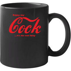 Enjoy My Cock It's The Real Thing 11 oz Mug Enjoy My Cock It's The Real Thing 11 oz Mug