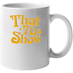 That 70s Show 90s Tv Show Comedy 11 oz Mug That 70s Show 90s Tv Show Comedy 11 oz Mug