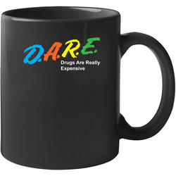 D A R E Dare Drugs Are Really Expensive Funny Stoner 11 oz Mug D A R E Dare Drugs Are Really Expensive Funny Stoner 11 oz Mug