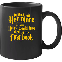 Without Hermione Harry Potter Would Die In First Book Feminist Woman Magic Book Character Fan 11 oz Mug Without Hermione Harry Potter Would Die In First Book Feminist Woman Magic Book Character Fan 11 oz Mug