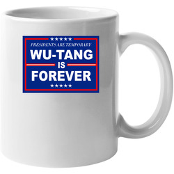 Presidents Are Temporary Wu-tang Is Forever 11 oz Mug Presidents Are Temporary Wu-tang Is Forever 11 oz Mug