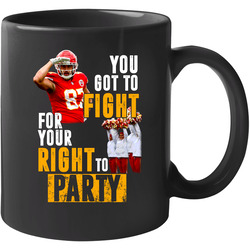 You Got To Fight For Your Right To Party Travis Kelce Kansas City Football 11 oz Mug You Got To Fight For Your Right To Party Travis Kelce Kansas City Football 11 oz Mug