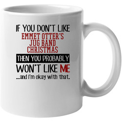 If You Don' T Like Emmet Otter's Jug Band Christmas You Won't Like Me Novel Character 11 oz Mug If You Don' T Like Emmet Otter's Jug Band Christmas You Won't Like Me Novel Character 11 oz Mug