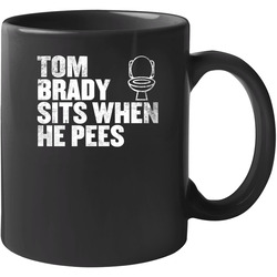 Tom Brady Sits When He Pees Funny New England Football Player Fan 11 oz Mug Tom Brady Sits When He Pees Funny New England Football Player Fan 11 oz Mug