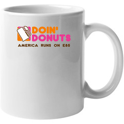 Doin' Donuts America Runs On E85 Ethanol Gasoline 11 oz Mug Doin' Donuts America Runs On E85 Ethanol Gasoline 11 oz Mug