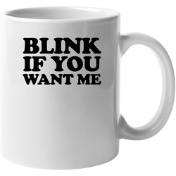 Blink If You Want Me Danny Mcbride Kenny Powers Tv Show Fan 11 oz Mug Blink If You Want Me Danny Mcbride Kenny Powers Tv Show Fan 11 oz Mug