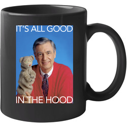 It's All Good In The Hood Mister Roger's Neighborhood 70s 80s Kids Tv Show 11 oz Mug It's All Good In The Hood Mister Roger's Neighborhood 70s 80s Kids Tv Show 11 oz Mug