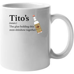 Titos Vodka The Glue Holding This 2020 Shitshow Together Funny Drink 11 oz Mug Titos Vodka The Glue Holding This 2020 Shitshow Together Funny Drink 11 oz Mug
