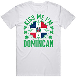 Kiss Me I'm Dominican Funny St Patrick's Day Unisex White T Shirt