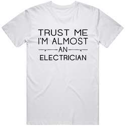 Electrician  Trust Me Occupation Unisex White T Shirt