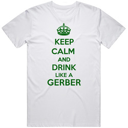 Keep Calm And Drink Like A Gerber Last Name Unisex White T Shirt Keep Calm And Drink Like A Gerber Last Name Unisex White T Shirt