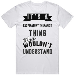 Its A Respiratory Therapist Thing Occupation Unisex White T Shirt Its A Respiratory Therapist Thing Occupation Unisex White T Shirt