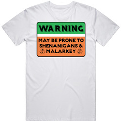 Warning May Be Prone To Shenanigans And Malarkey St. Patrick's Unisex White T Shirt Warning May Be Prone To Shenanigans And Malarkey St. Patrick's Unisex White T Shirt