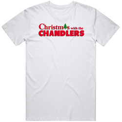 Christmas With The Chandler Family Holiday Movie Parody Party Gift Unisex White T Shirt Christmas With The Chandler Family Holiday Movie Parody Party Gift Unisex White T Shirt
