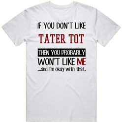 If You Don' T Like Tater Tot You Won't Like Me Novel Character Unisex White T Shirt If You Don' T Like Tater Tot You Won't Like Me Novel Character Unisex White T Shirt