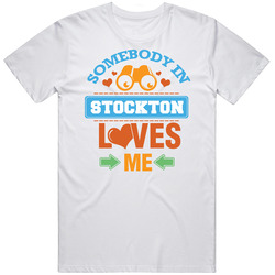 Somebody In Stockton Loves Me Unisex White T Shirt Somebody In Stockton Loves Me Unisex White T Shirt