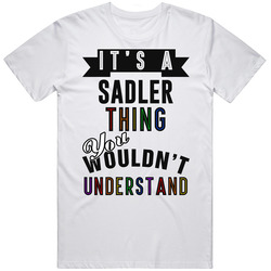 Its A Sadler Thing Last Name Pride Unisex White T Shirt Its A Sadler Thing Last Name Pride Unisex White T Shirt