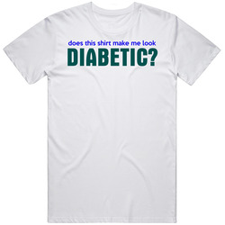 Does This Shirt Make Me Look Diabetic Funny Unisex White T Shirt Does This Shirt Make Me Look Diabetic Funny Unisex White T Shirt