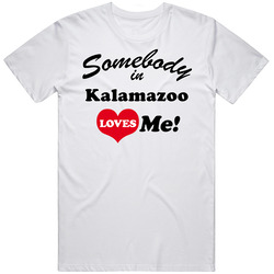 Kalamazoo Somebody Loves Me Kalamazoo Custom Unisex White T Shirt Kalamazoo Somebody Loves Me Kalamazoo Custom Unisex White T Shirt