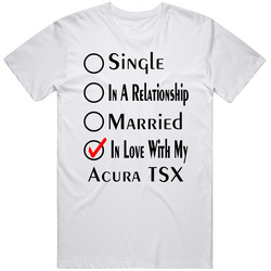 Acura Tsx Single Married In Love With My Car Funny Car Lovers Unisex White T Shirt Acura Tsx Single Married In Love With My Car Funny Car Lovers Unisex White T Shirt