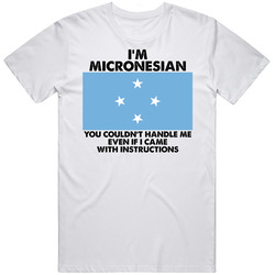 I'm Micronesian Nationality Flag You Couldn't Handle Me Unisex White T Shirt I'm Micronesian Nationality Flag You Couldn't Handle Me Unisex White T Shirt