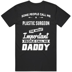 Plastic Surgeon Important People Call Me Daddy Father's Day Gift Unisex Black T Shirt Plastic Surgeon Important People Call Me Daddy Father's Day Gift Unisex Black T Shirt