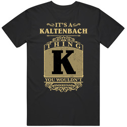 Kaltenbach Thing You Wouldn't Understand Family Name Pride Unisex Black T Shirt