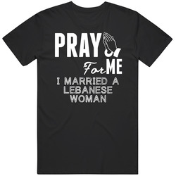 Pray For Me Married A Lebanese Woman Nationality Unisex Black T Shirt Pray For Me Married A Lebanese Woman Nationality Unisex Black T Shirt
