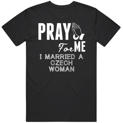Pray For Me Married A Czech Woman Nationality Unisex Black T Shirt Pray For Me Married A Czech Woman Nationality Unisex Black T Shirt