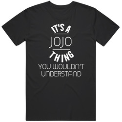 Jojo Its A Thing You Wouldnt Understand Name Unisex Black T Shirt Jojo Its A Thing You Wouldnt Understand Name Unisex Black T Shirt