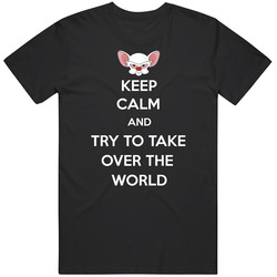 Keep Calm And Try To Take Over The World Pinky And The Brain Tv Show Parody Fan Gift Unisex Black T Shirt Keep Calm And Try To Take Over The World Pinky And The Brain Tv Show Parody Fan Gift Unisex Black T Shirt