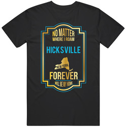 No Matter Where I Roam Hicksville New York Forever Will Be My Home Unisex Black T Shirt No Matter Where I Roam Hicksville New York Forever Will Be My Home Unisex Black T Shirt