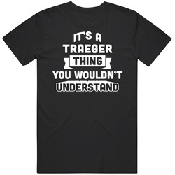 It's A Traeger Thing You Wouldn't Understand Name Funny Unisex Black T Shirt
