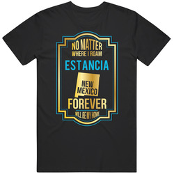 No Matter Where I Roam Estancia New Mexico Forever Will Be My Home Unisex Black T Shirt No Matter Where I Roam Estancia New Mexico Forever Will Be My Home Unisex Black T Shirt