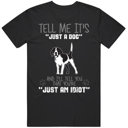 Tell Me Its Just A Dog Idiot Beagle Unisex Black T Shirt Tell Me Its Just A Dog Idiot Beagle Unisex Black T Shirt