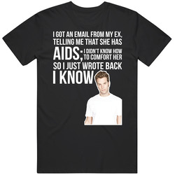 Anthony Jeselnik I Got An Email From My Ex Telling Me That She Had Aids Quote Comedian Fan Unisex Black T Shirt Anthony Jeselnik I Got An Email From My Ex Telling Me That She Had Aids Quote Comedian Fan Unisex Black T Shirt