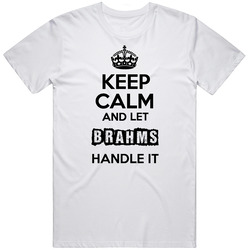 Keep Calm And Let Brahms Handle It Unisex White T Shirt