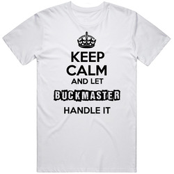 Keep Calm And Let Buckmaster Handle It Unisex White T Shirt