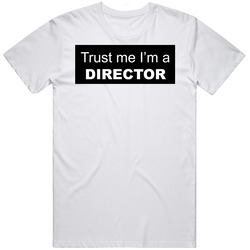 Trust Me I'm a DIRECTOR funny JOE Unisex White T Shirt Trust Me I'm a DIRECTOR funny JOE Unisex White T Shirt