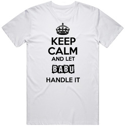 Keep Calm And Let Babu Handle It Unisex White T Shirt Keep Calm And Let Babu Handle It Unisex White T Shirt