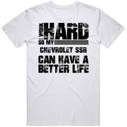 I Work Hard So My Chevrolet Ssr Can Have Better Life Car Lover Cool Unisex White T Shirt I Work Hard So My Chevrolet Ssr Can Have Better Life Car Lover Cool Unisex White T Shirt